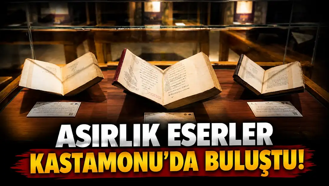Asırlık Eserler Kastamonu’da Buluştu