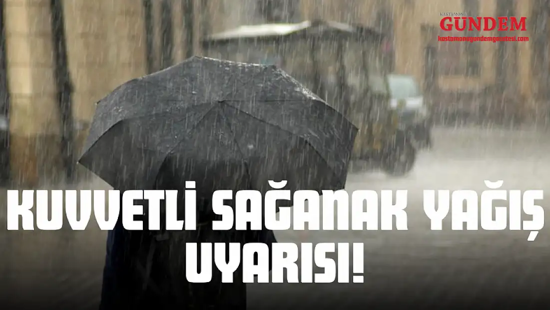 Kastamonu'ya Kuvvetli Sağanak Yağış Uyarısı!