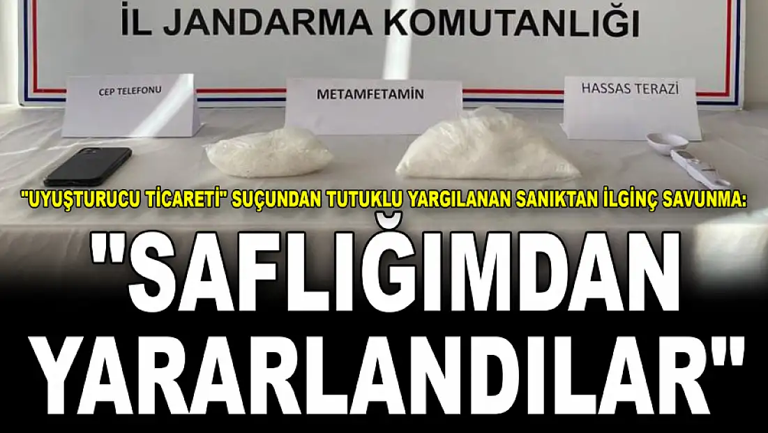 'Uyuşturucu Ticareti' Suçundan Tutuklu Yargılanan Sanıktan İlginç Savunma: 'Saflığımdan Yararlandılar'