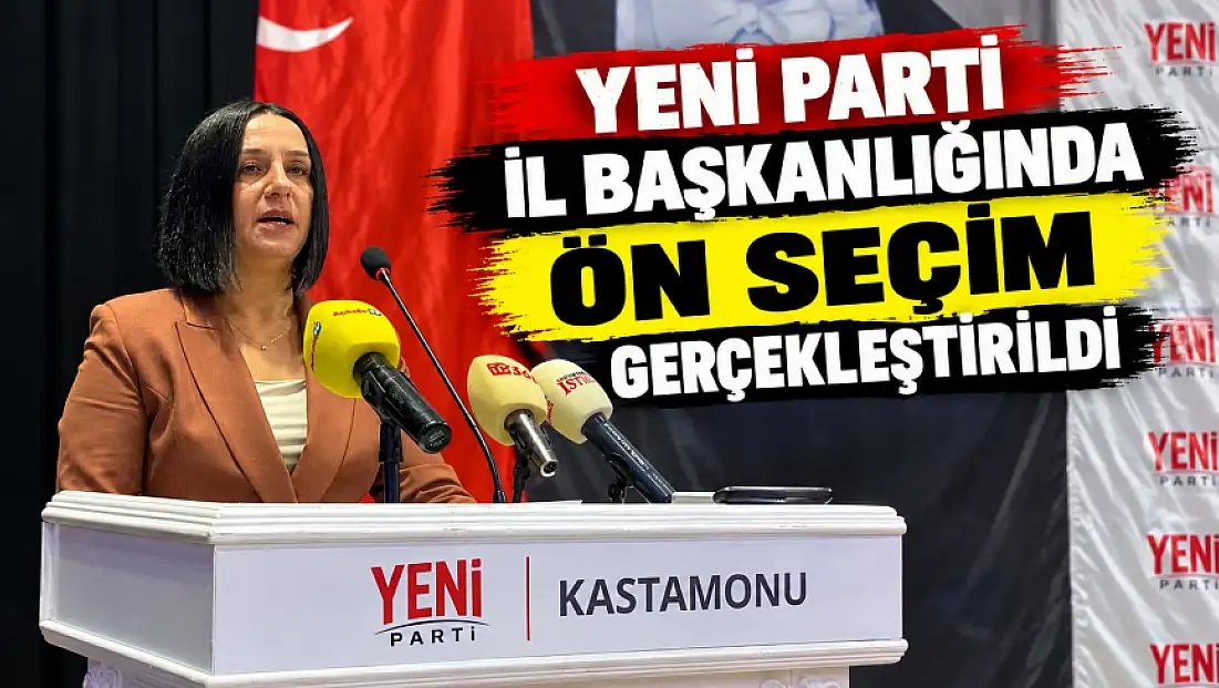 Yeni Parti İl Başkanlığında Ön Seçim Gerçekleştirildi