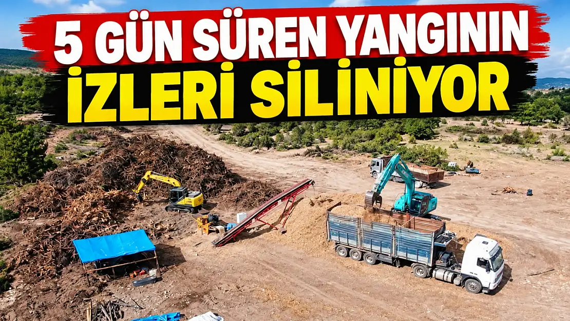 5 Gün Süren Yangının İzleri Siliniyor