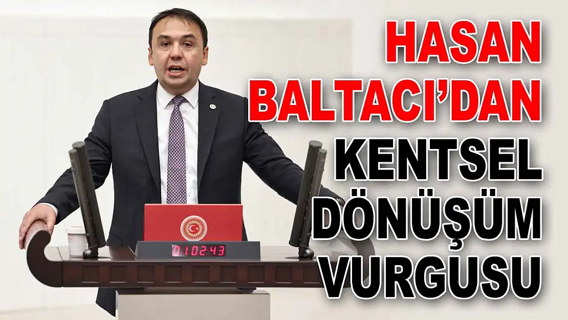 Baltacı'dan Kentsel Dönüşüm Vurgusu