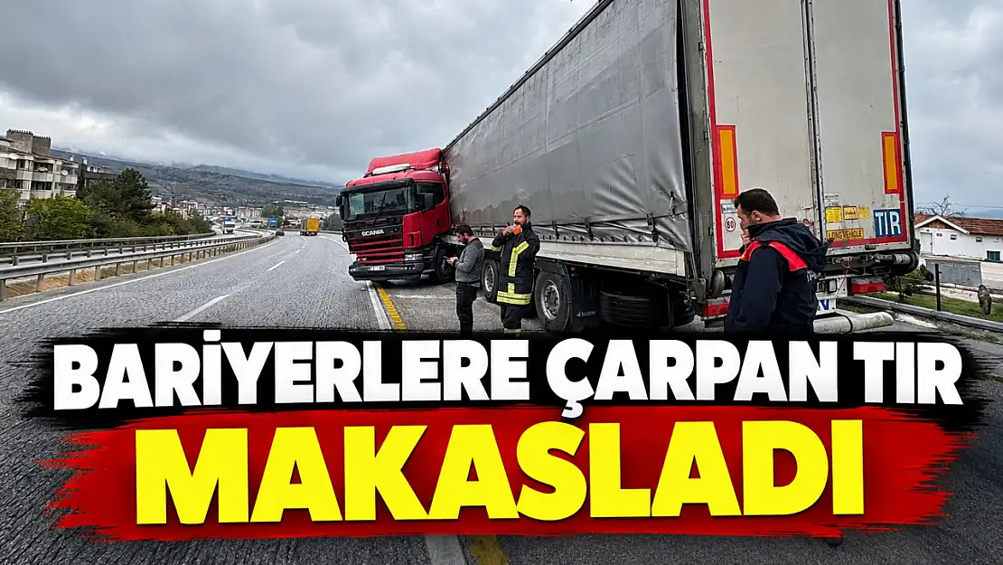 Bariyerlere Çarpan Tır Makasladı