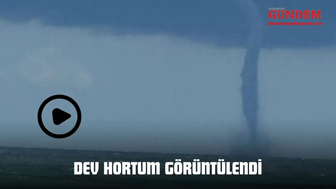 Dev Hortum Görüntülendi