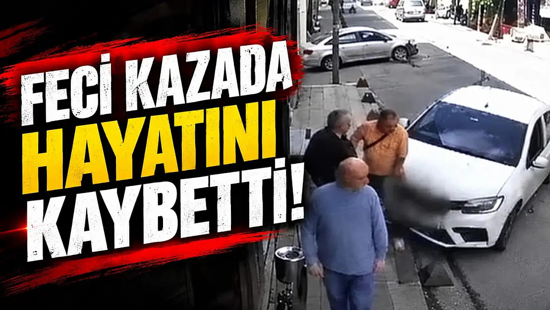 Feci Kazada Hayatını Kaybetti!