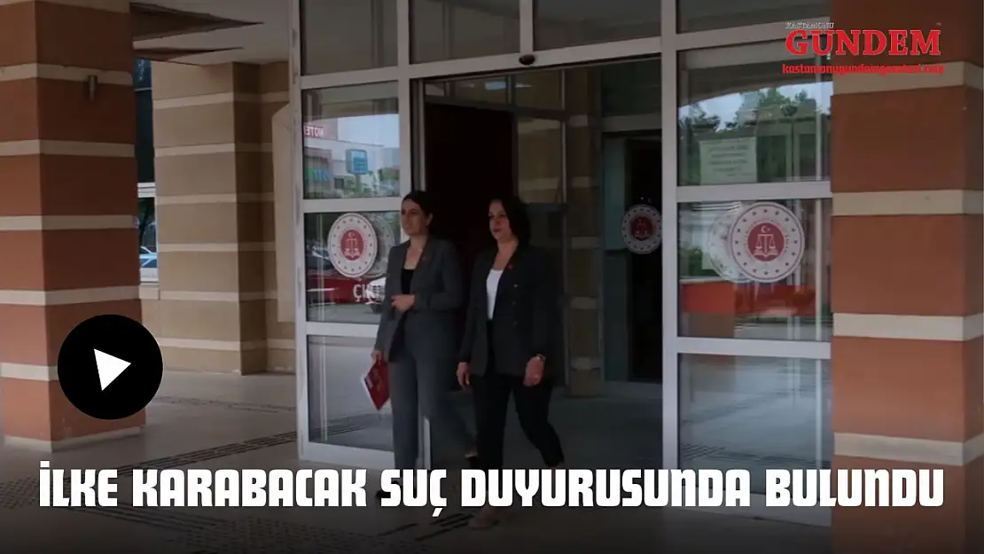 İlke Karabacak Suç Duyurusunda Bulundu