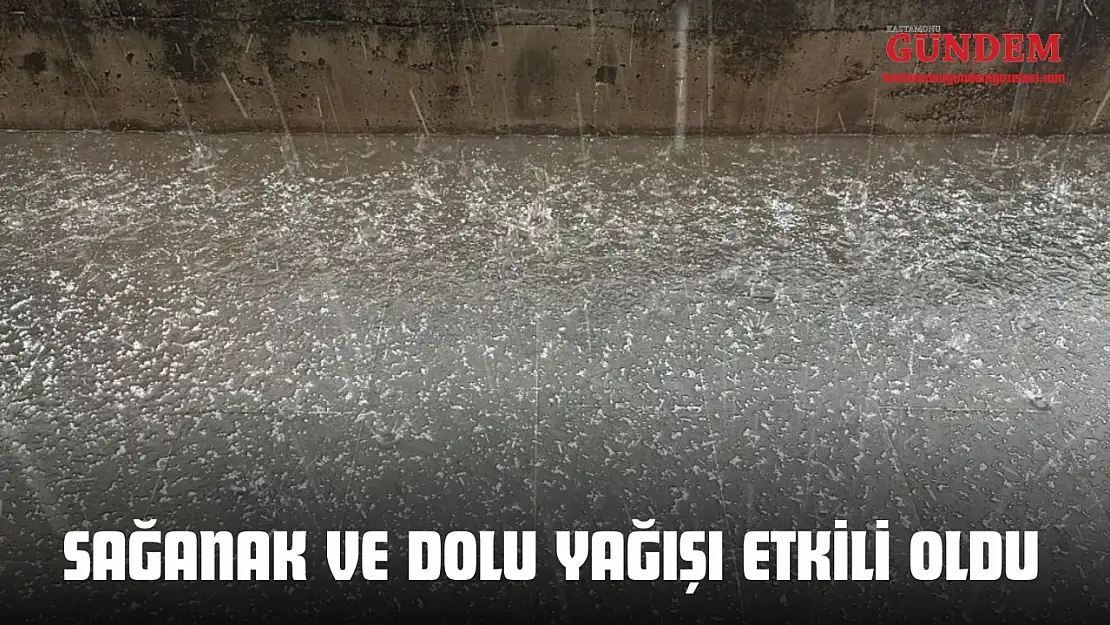 Kastamonu'da Sağanak Ve Dolu Yağışı Etkili Oldu