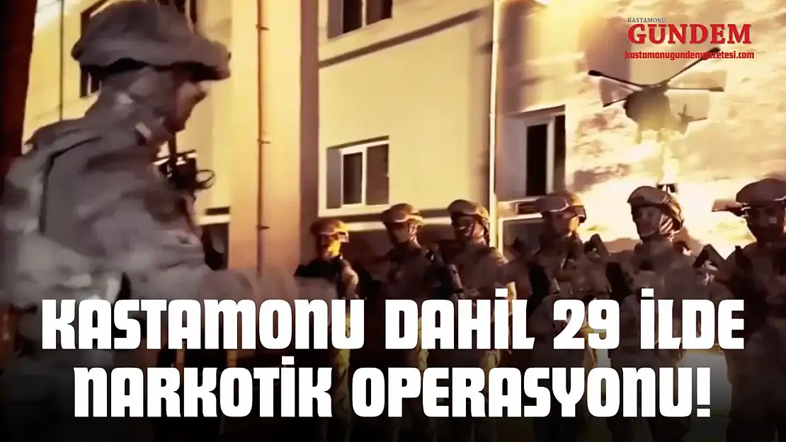 Kastamonu Dahil 29 İlde Narkotik Operasyonu!