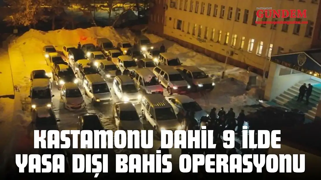 Kastamonu Dahil 9 İlde Yasa Dışı Bahis Operasyonu