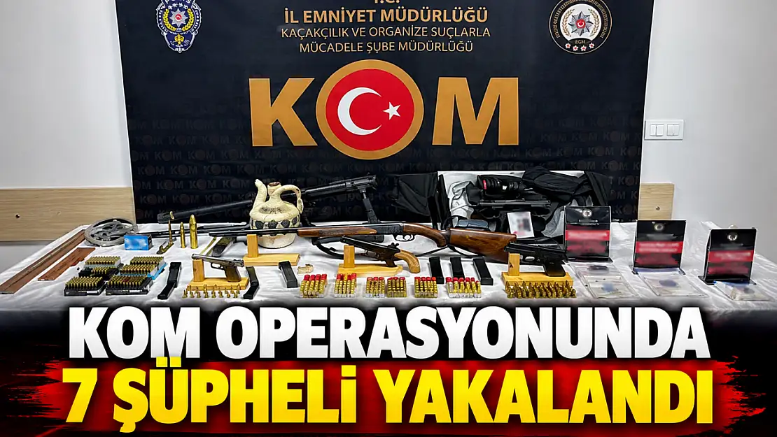 KOM Operasyonunda 7 Şüpheli Yakalandı