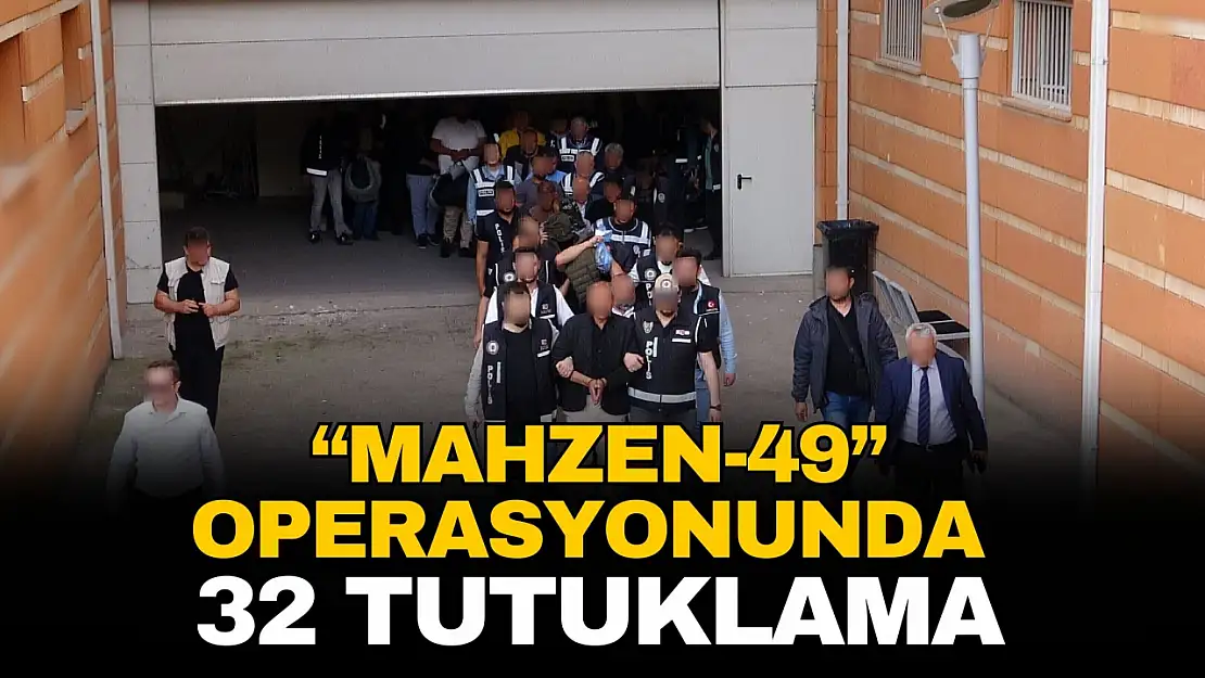'Mahzen-49'Operasyonunda 32 Tutuklama