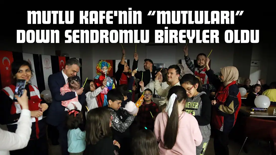 Mutlu Kafe'nin 'Mutluları' Down Sendromlu Bireyler Oldu
