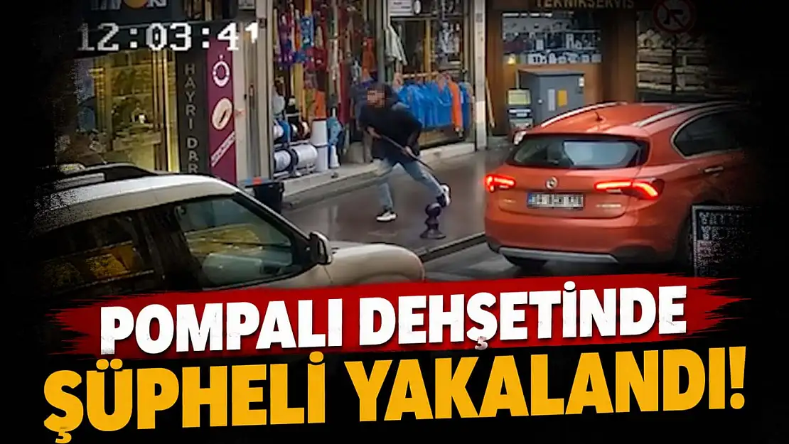 Pompalı Dehşetinde Şüpheli Yakalandı!