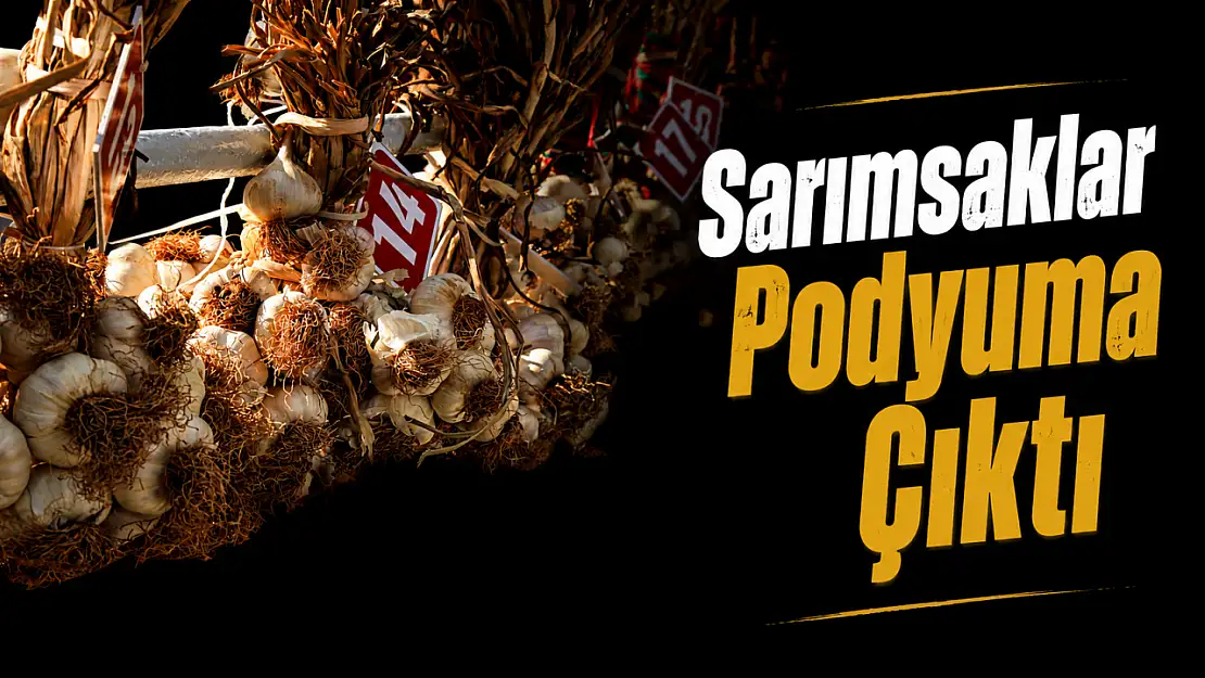 Sarımsaklar Podyuma Çıktı