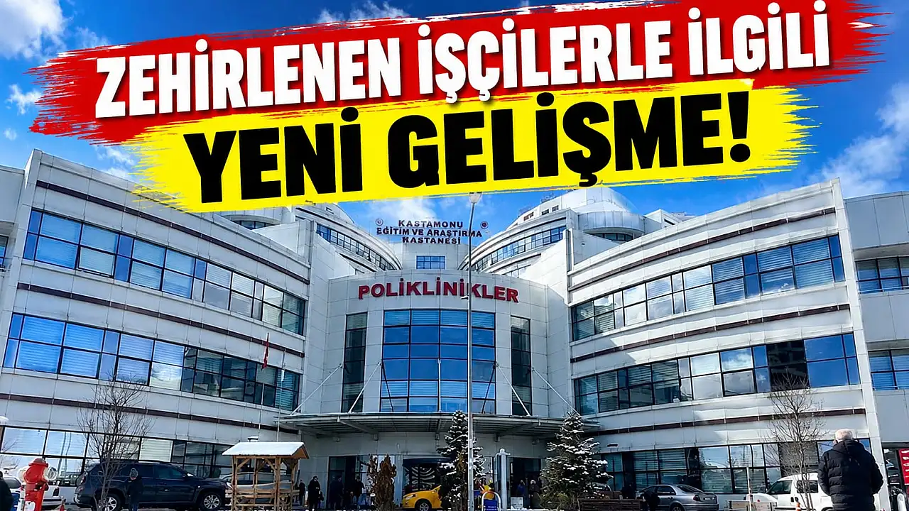 Zehirlenen İşçilerle İlgili Yeni Gelişme!