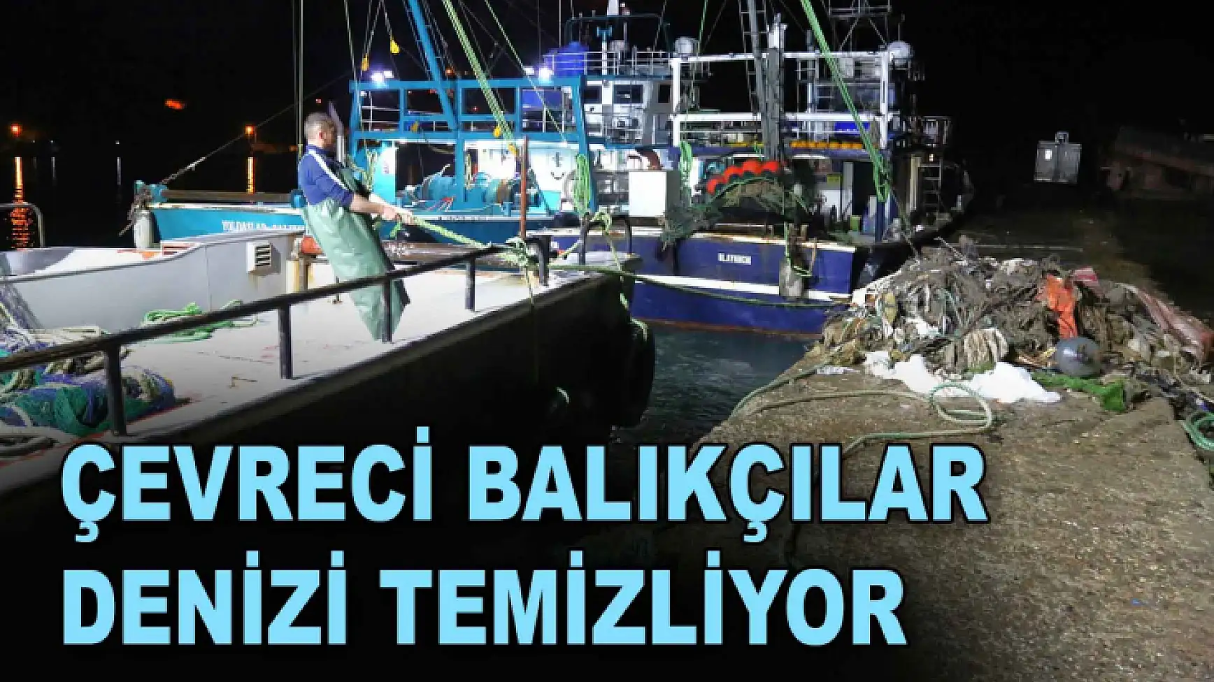 Çevreci Balıkçılar Denizi Temizliyor