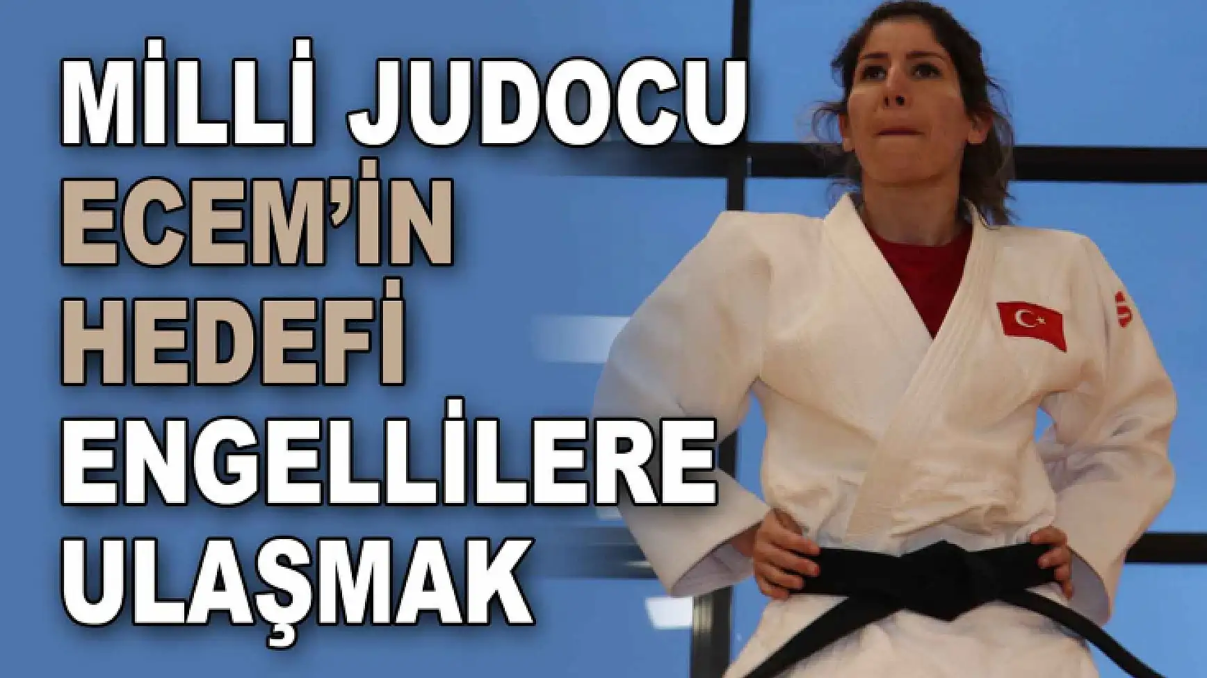 Milli Judocunun Hedefi Engellilere Ulaşmak