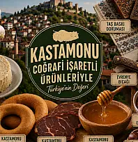 Kastamonu'nun Coğrafi İşaretli Ürünleri Hangileri? Neden Tescillendi?
