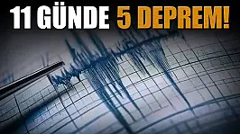 11 Günde 5 Deprem!