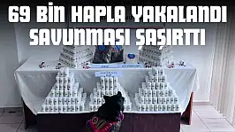 69 Bin Hapla Yakalandı Savunması Şaşırttı