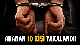 Aranan 10 Kişi Yakalandı! 8'i Cezaevine Gönderildi