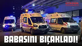 Babasını Bıçakladı!