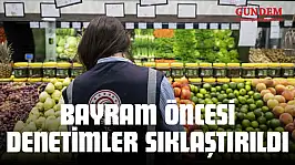 Bayram Öncesi Denetimler Sıklaştırıldı