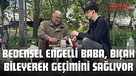 Bedensel Engelli Baba, Bıçak Bileyerek Geçimini Sağlıyor