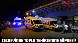Cezaevinde Toplu Zehirlenme Şüphesi!