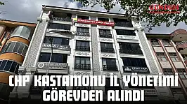 CHP Kastamonu İl Yönetimi Görevden Alındı