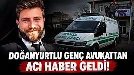 Doğanyurtlu Genç Avukattan Acı Haber Geldi!