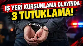 İş Yeri Kurşunlama Olayında 3 Tutuklama!