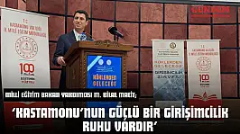 Milli Eğitim Bakan Yardımcısı M. Bilal Macit 'Kastamonu'nun Güçlü Bir Girişimcilik Ruhu Vardır'