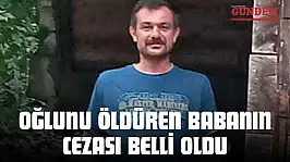 Oğlunu Öldüren Babanın Cezası Belli Oldu