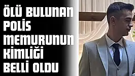 Ölü Bulunan Polis Memurunun Kimliği Belli Oldu