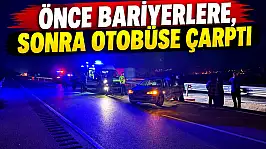 Önce Bariyerlere, Sonra Otobüse Çarptı