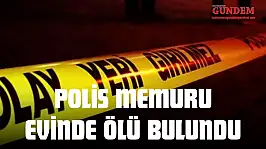 Polis Memuru Evinde Ölü Bulundu