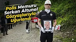 Polis Memuru Serkan Altunel Gözyaşlarıyla Uğurlandı