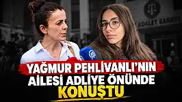 Yağmur'un Ailesi Adliye Önünde Konuştu