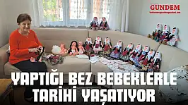 Yaptığı Bez Bebeklerle Tarihi Yaşatıyor