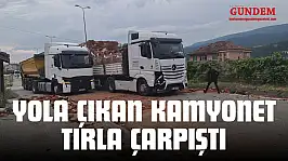 Yola Çıkan Kamyonet Tırla Çarpıştı