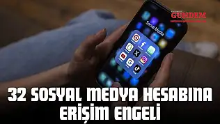 32 Sosyal Medya Hesabına Erişim Engeli