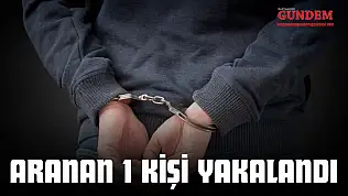 Aranan 1 Kişi Yakalandı