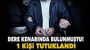Dere Kenarında Bulunmuştu! 1 Kişi Tutuklandı