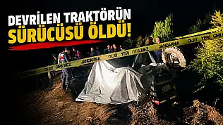 Devrilen Traktörün Sürücüsü Öldü!