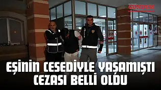 Eşinin Cesediyle Yaşamıştı, Cezası Belli Oldu