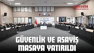 Güvenlik Ve Asayiş Masaya Yatırıldı