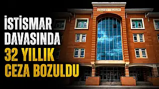 İstismar Davasında 32 Yıllık Ceza Bozuldu