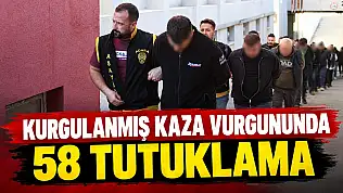 Kurgulanmış Kaza Vurgununda 58 Tutuklama