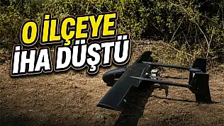O İlçeye İHA Düştü